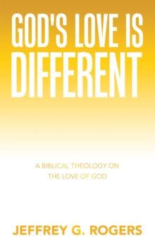 God's Love is Different : A Biblical Theology on the Love of God