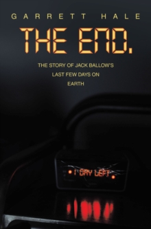 The End. : The Story Of Jack Ballow's Last Few Days On Earth