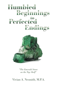 Humbled Beginnings to Perfected Endings : "The Emerald Stone on the Top Shelf"