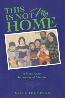 THIS IS NOT MY HOME : A Story About International Adoption