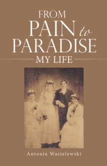 FROM PAIN TO PARADISE : MY LIFE