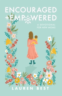 Encouraged + Empowered : A Devotional for New Moms