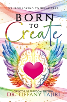 Born to Create : Neurohacking to Break Free!