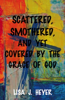 Scattered, Smothered, and Yet Covered By the Grace of God