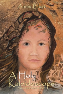 A Holy Kaleidoscope : A Novel Based on a True Story