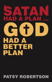 Satan Had a Plan ... God Had a Better Plan