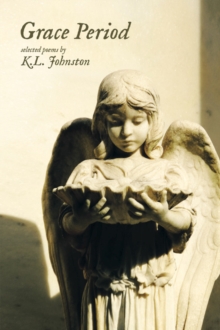 Grace Period : selected poems by K.L. Johnston