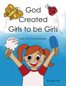 God Created Girls to be Girls : God's truth.  Pure and Simple.