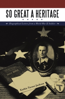 So Great a Heritage : Biographical Letters from a World War II Soldier