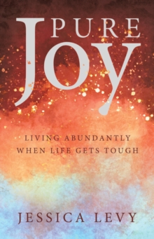 Pure Joy : Living Abundantly When Life Gets Tough