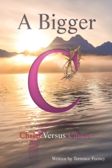 A Bigger C : Christ Versus Cancer