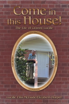 Come in this House! : The Life of Granny Lucille