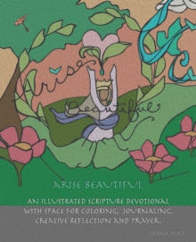 Arise Beautiful : An Illustrated Scripture Devotional with space for coloring, journaling, creative reflection and prayer.