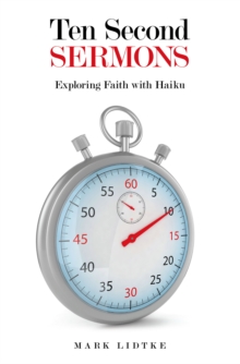 Ten Second Sermons : Exploring Faith with Haiku