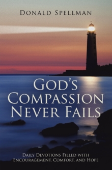 God's Compassion Never Fails : Daily Devotions Filled with Encouragement, Comfort, and Hope