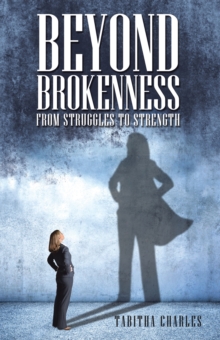 Beyond Brokenness : From Struggles to Strength