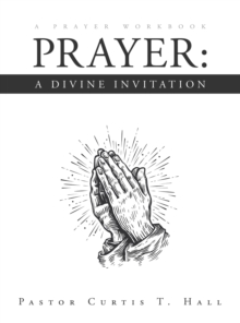 Prayer: A Divine Invitation : A Prayer Workbook