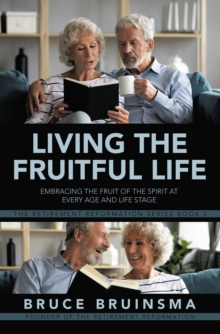 Living the Fruitful Life : Embracing the Fruit of the Spirit at Every Age and Life Stage