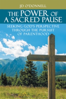 The Power of A Sacred Pause : Seeking God's Perspective Through the Pursuit of Parenthood