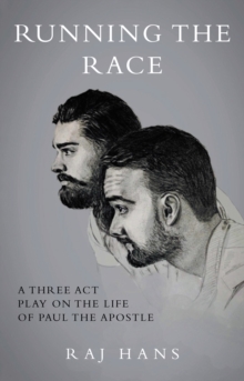 Running the Race : A Three Act Play On The Life Of Paul The Apostle