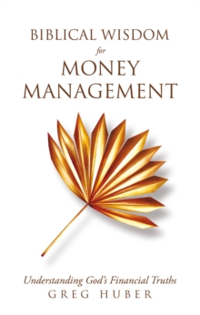 Biblical Wisdom for Money Management : Understanding God's Financial Truths