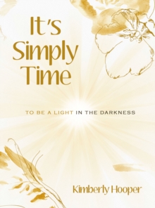 It's Simply Time : To Be a Light in the Darkness