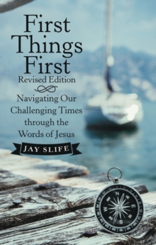 First Things First Revised Edition : Navigating Our Challenging Times through the Words of Jesus