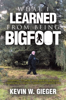 What I Learned From Being Bigfoot : Learning To Deal With Mental Health Challenges From A Christian Perspective