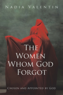 The Women Whom God Forgot : Chosen and Appointed by God