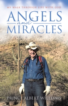 Angels and Miracles : My Walk Through Life With God