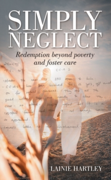 SIMPLY NEGLECT : Redemption beyond poverty and foster care