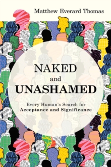 Naked and Unashamed : Every Human's Search for Acceptance and Significance