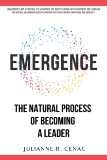 Emergence : The Natural Process of Becoming a Leader