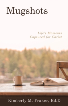 Mugshots : Life's Moments Captured for Christ