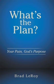 What's the Plan? : Your Pain, God's Purpose