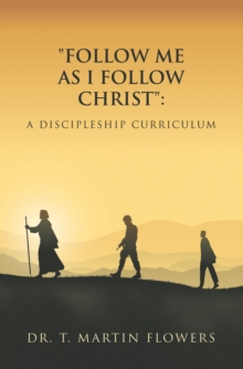 "Follow Me as I Follow Christ": A Discipleship Curriculum