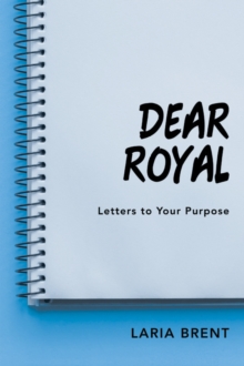 Dear Royal : Letters to Your Purpose