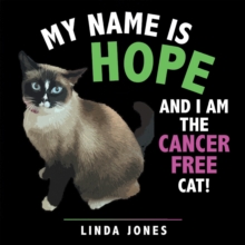 MY NAME IS HOPE : AND I AM THE CANCER FREE CAT!