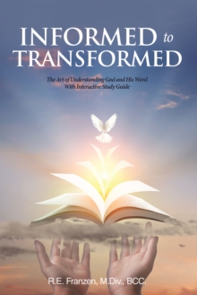 Informed To Transformed : The Art Of Understanding God And His Word With Interactive Study Guide