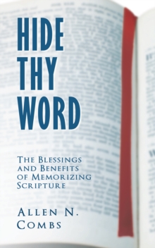 Hide Thy Word : The Blessings and Benefits of Memorizing Scripture