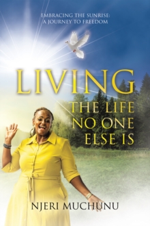 Living the Life No One Else Is : Embracing the Sunrise: A Journey to Freedom