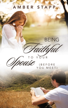 Being Faithful to Your Spouse (Before You Meet)