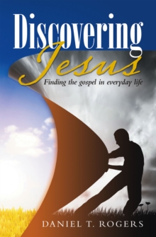 Discovering Jesus : Finding the gospel in everyday life