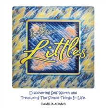 To The Littles : Discovering Self-Worth and Treasuring The Simple Things In Life.