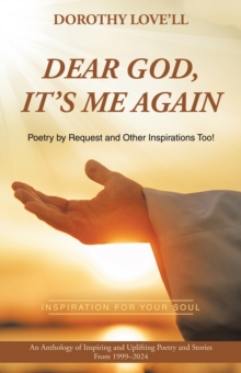 Dear God, It's Me Again : Poetry by Request and Other Inspirations Too!