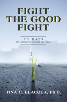 Fight the Good Fight : 75 Days of Growing Closer to Jesus