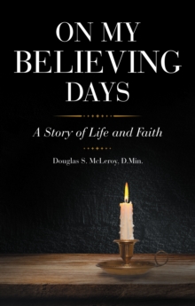 On My Believing Days : A Story Of Life And Faith