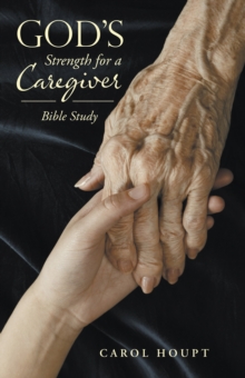 God's Strength for a Caregiver : Bible Study