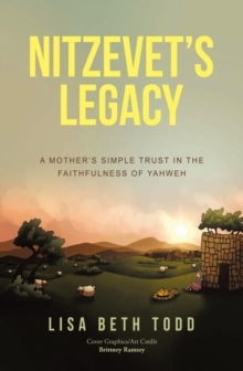 Nitzevet's Legacy : A Mother's Simple Trust in the Faithfulness of Yahweh