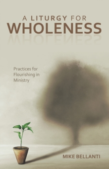 A Liturgy for Wholeness : Practices for Flourishing in Ministry